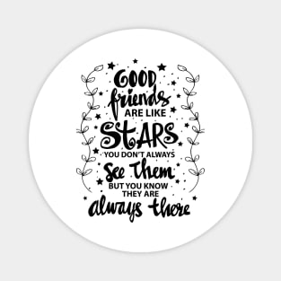 Good friends are like stars you do not always see them but you know they are always there Magnet